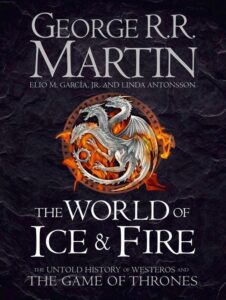 THE WORLD OF ICE AND FIRE: The Untold History of Westeros and the Game of Thrones