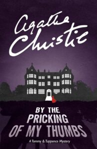 BY THE PRICKING OF MY THUMBS: A Tommy & Tuppence Mystery