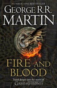 FIRE AND BLOOD: 300 Years Before A Game of Thrones (A Targaryen History) Hardback