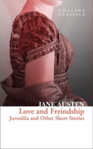 Collins Classics – LOVE AND FREINDSHIP: Juvenilia and Other Short Stories