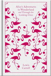 Alice’s Adventures in Wonderland and Through the Looking Glass