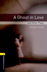 Oxford Bookworms Playscripts Level 1: A Ghost in Love and Other Plays