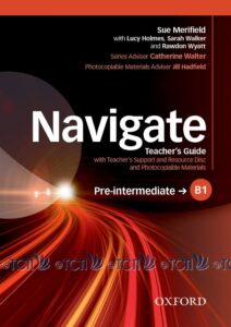 Navigate Level Pre-Intermediate: Teacher’s Guide with Teacher’s Support and Resource Disc