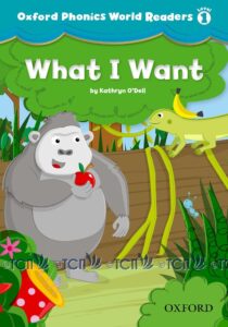 Oxford Phonics World Readers Level 1: What I want