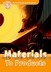 Oxford Read and Discover Level 5: Materials To Products