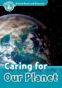 Oxford Read and Discover Level 6: Caring For Our Planet