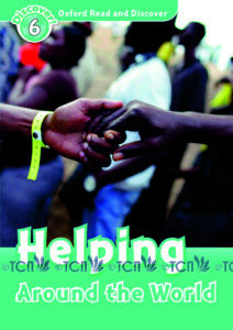 Oxford Read and Discover Level 6: Helping Around The World