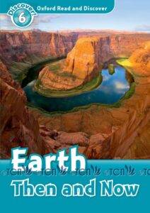 Oxford Read and Discover Level 6: Earth Then and Now