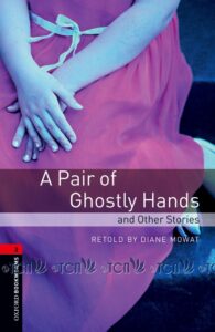 Oxford Bookworms Library 3E Level 3: A Pair of Ghostly Hands and Other Stories