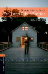 Oxford Bookworms Library 3E Level 2: Ghosts International: Troll and Other Stories