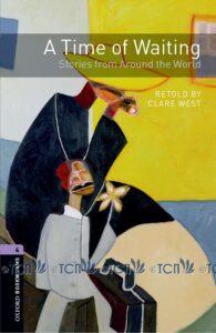 Oxford Bookworms Library 3E Level 4: A Time of Waiting: Stories from Around the World