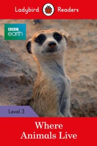 Ladybird Readers Level 3 – BBC Earth: Where Animals Live
