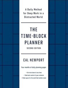 The Time-Block Planner. A Daily Method for Deep Work