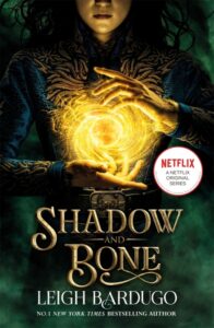 Grisha trilogy Book 1: SHADOW AND BONE: A NETFLIX ORIGINAL SERIES