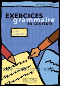 Mise en pratique Grammaire – Débutant: Livre de l’élève