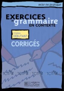 Mise en pratique Grammaire – Débutant: Corrigés