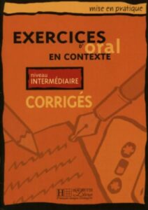 Mise en pratique Oral – Intermédiaire: Corrigés