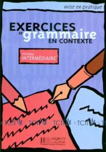 Mise en pratique Grammaire – Intermédiaire: Livre de l’élève