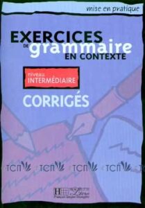 Mise en pratique Grammaire – Intermédiaire: Corrigés