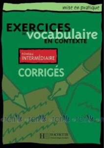 Mise en pratique Vocabulaire – Intermédiaire: Corrigés