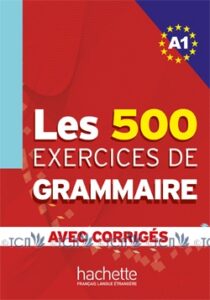 Les 500 Exercices de Grammaire A1: Livre + corrigés