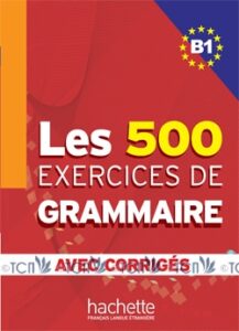 Les 500 Exercices de Grammaire B1: Livre + corrigés