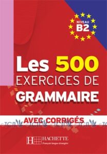 Les 500 Exercices de Grammaire B2: Livre + corrigés