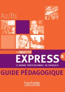 Objectif Express 2: Guide pedagogique