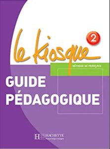 Le Kiosque 2: Guide pédagogique