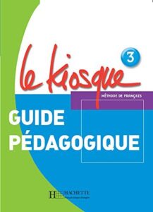 Le Kiosque 3: Guide pédagogique