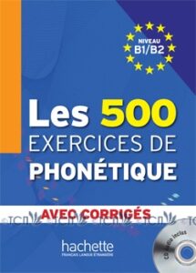 Les 500 Exercices de Phonétique B1/B2: Livre + corrigés + CD audio MP3
