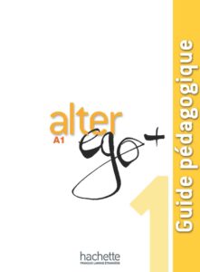 Alter Ego + 1: Guide pédagogique