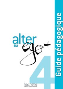 Alter Ego + 4: Guide pédagogique