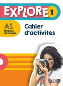 Explore 1: Cahier d’activites