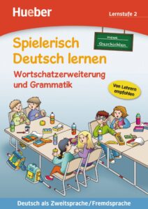 Spielerisch Deutsch Lernen: Wortschatzerweiterung und Grammatik – neue Geschichten