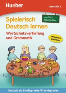 Spielerisch Deutsch Lernen: Wortschatzvertiefung und Grammatik – neue Geschichten, Lernstufe 3